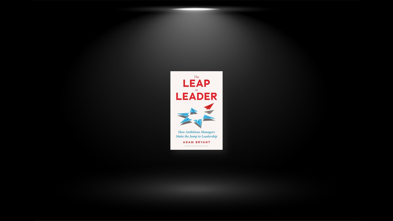 Summary: The Leap to Leader By Adam Bryant