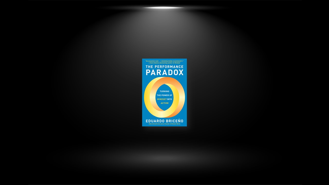 Summary: The Performance Paradox By Eduardo Briceño