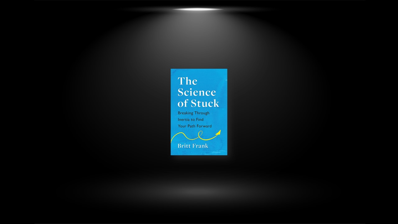 Summary: The Science of Stuck By Britt Frank