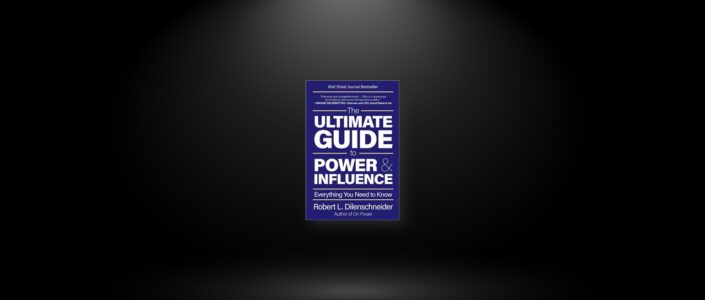 Summary: The Ultimate Guide to Power & Influence By Robert L. Dilenschneider