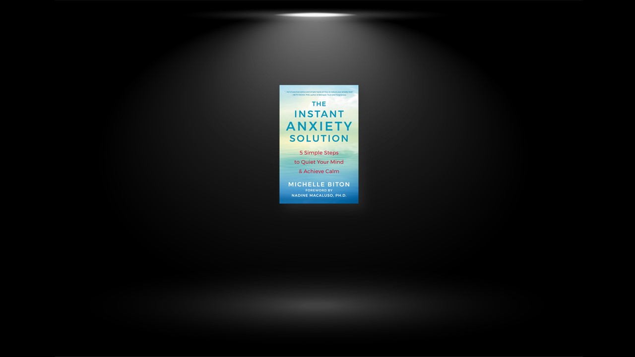 Summary: The Instant Anxiety Solution By Michelle Biton